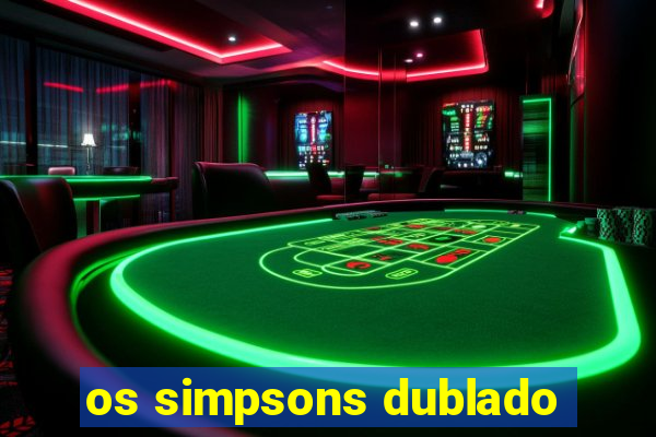 os simpsons dublado