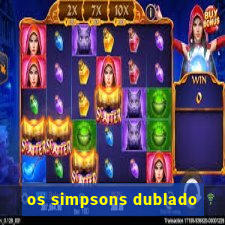 os simpsons dublado