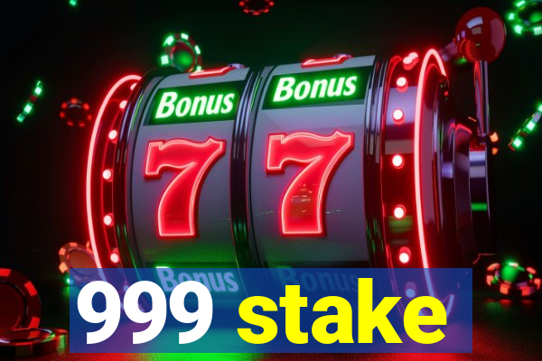 999 stake