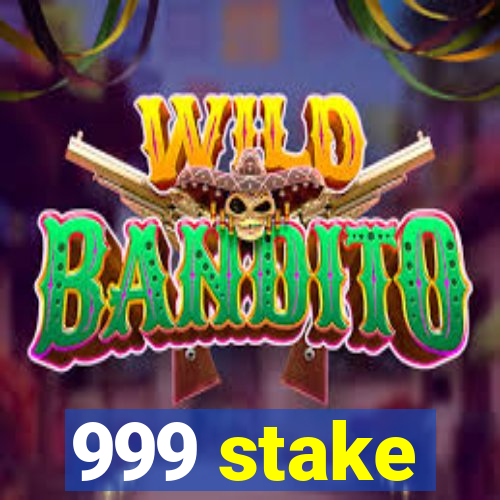 999 stake