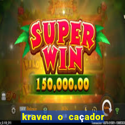 kraven o caçador filme completo dublado pobreflix