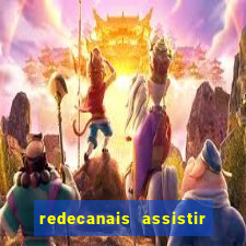 redecanais assistir futebol ao vivo