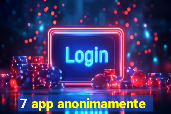 7 app anonimamente