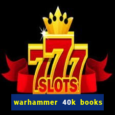 warhammer 40k books where to start