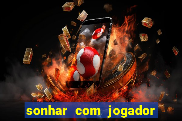 sonhar com jogador de futebol famoso