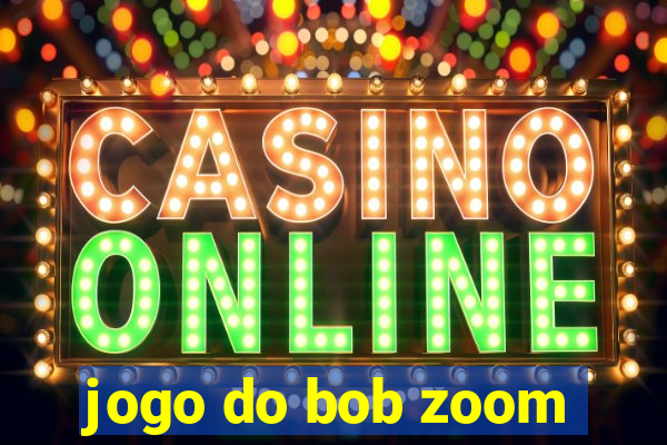 jogo do bob zoom