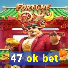 47 ok bet