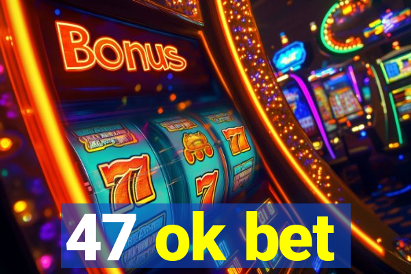 47 ok bet