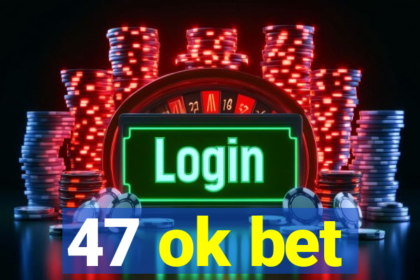 47 ok bet