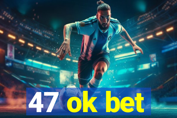 47 ok bet