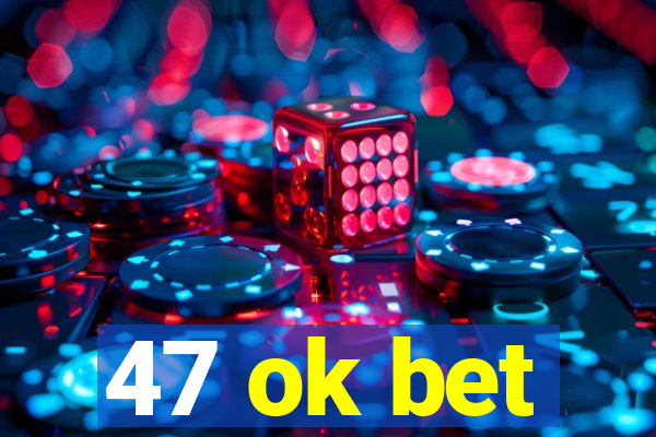 47 ok bet