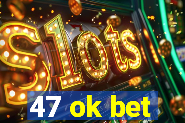 47 ok bet