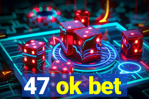 47 ok bet