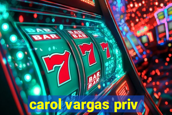 carol vargas priv