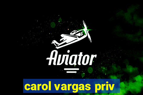 carol vargas priv