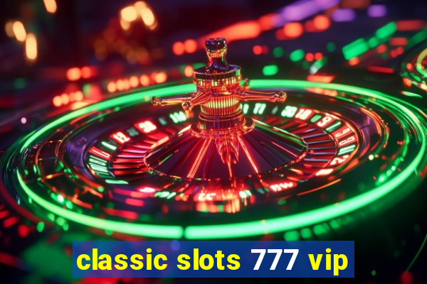 classic slots 777 vip