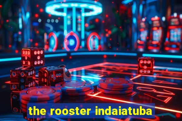 the rooster indaiatuba