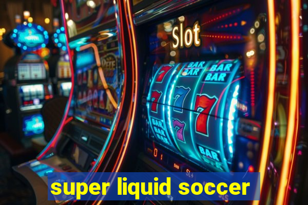 super liquid soccer