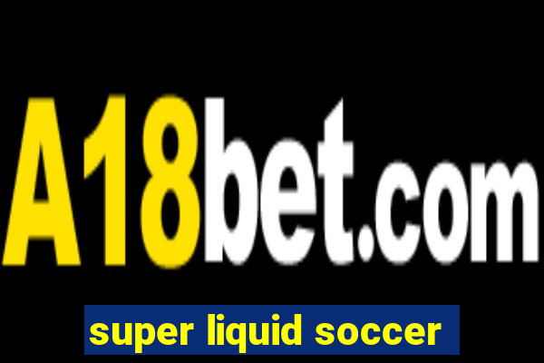 super liquid soccer