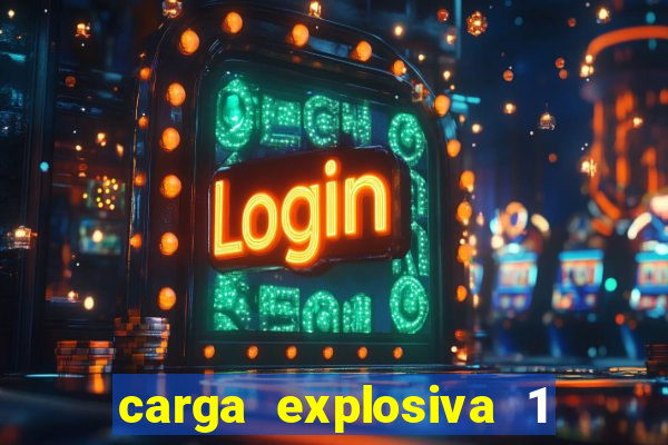 carga explosiva 1 filme completo dublado topflix