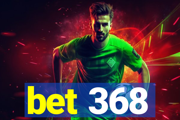 bet 368