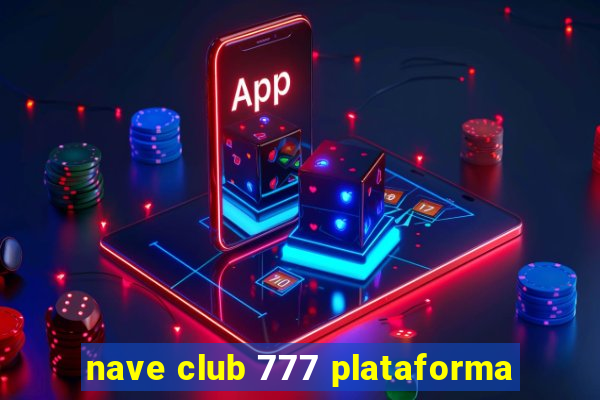 nave club 777 plataforma