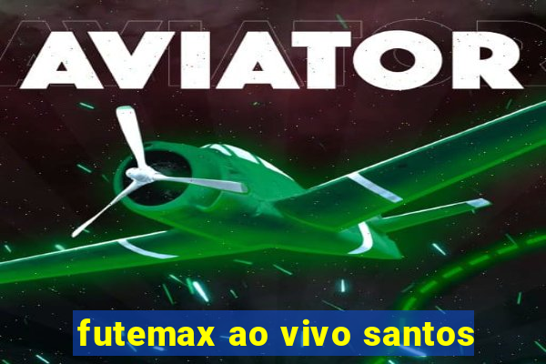 futemax ao vivo santos