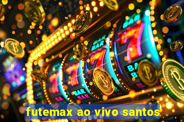 futemax ao vivo santos