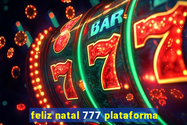 feliz natal 777 plataforma