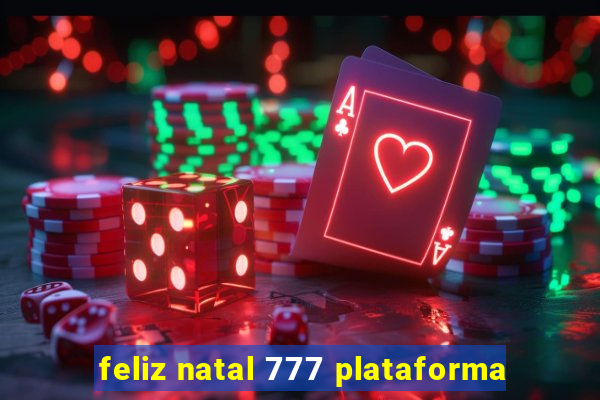 feliz natal 777 plataforma