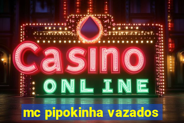 mc pipokinha vazados