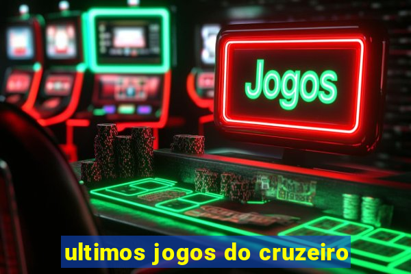 ultimos jogos do cruzeiro