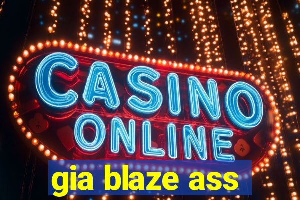 gia blaze ass