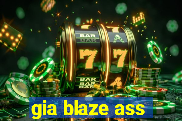 gia blaze ass