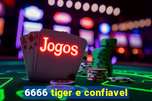 6666 tiger e confiavel