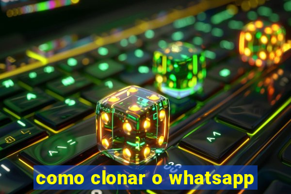 como clonar o whatsapp