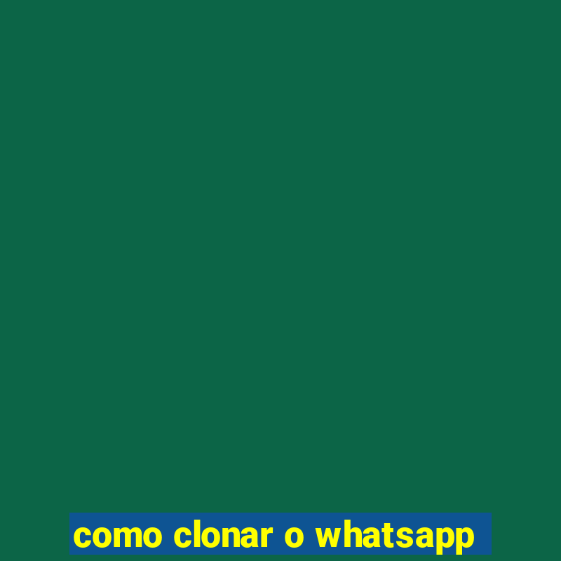 como clonar o whatsapp