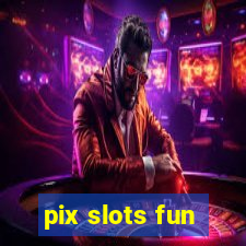 pix slots fun