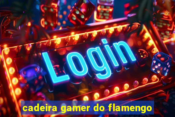 cadeira gamer do flamengo