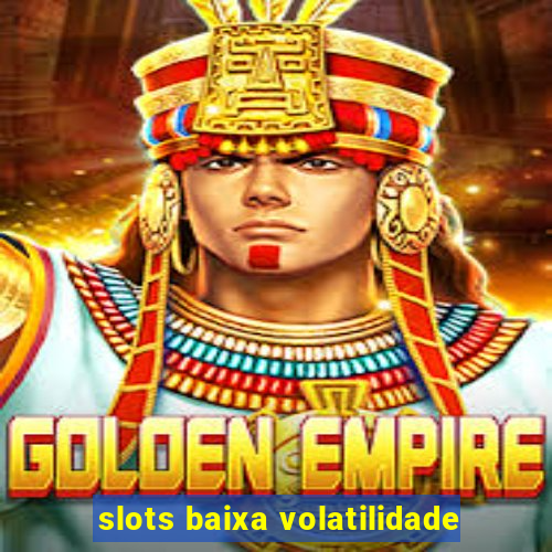 slots baixa volatilidade