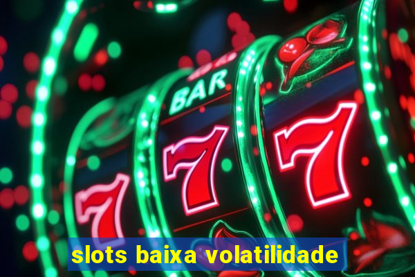 slots baixa volatilidade