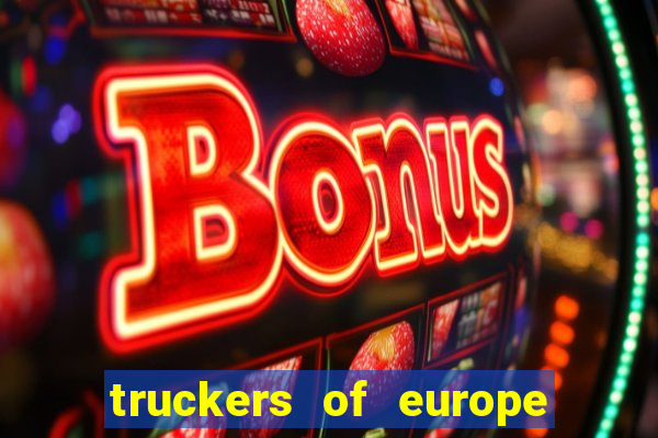 truckers of europe 3 dinheiro infinito