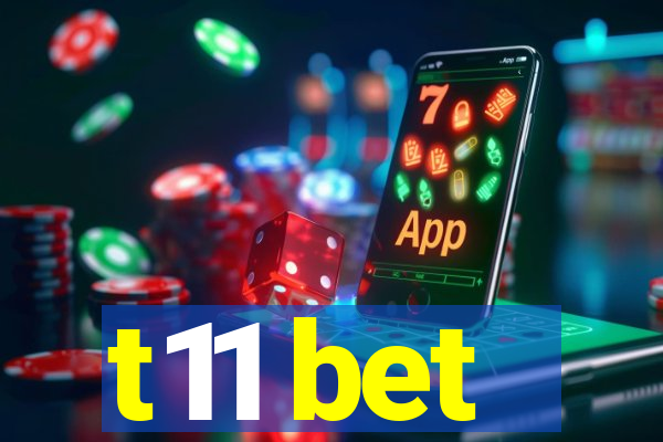 t11 bet