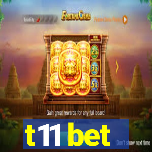 t11 bet