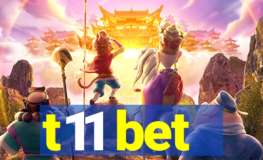 t11 bet