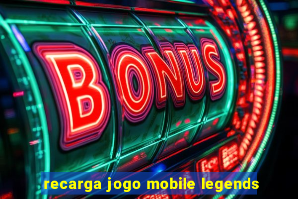 recarga jogo mobile legends