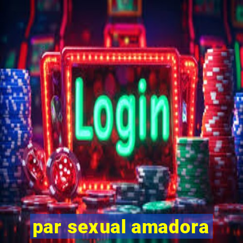 par sexual amadora