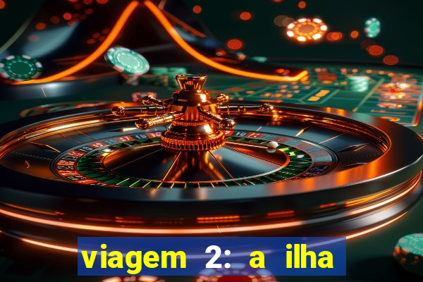 viagem 2: a ilha misteriosa filme completo dublado superflix