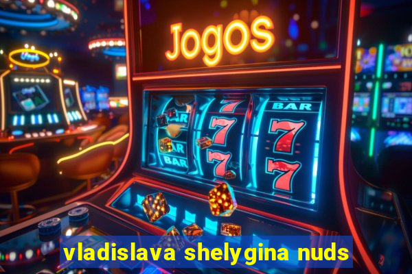 vladislava shelygina nuds