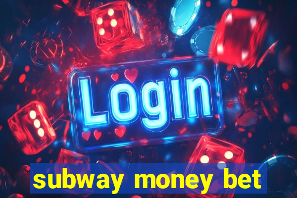 subway money bet